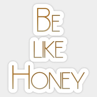 Be like Honey Sticker